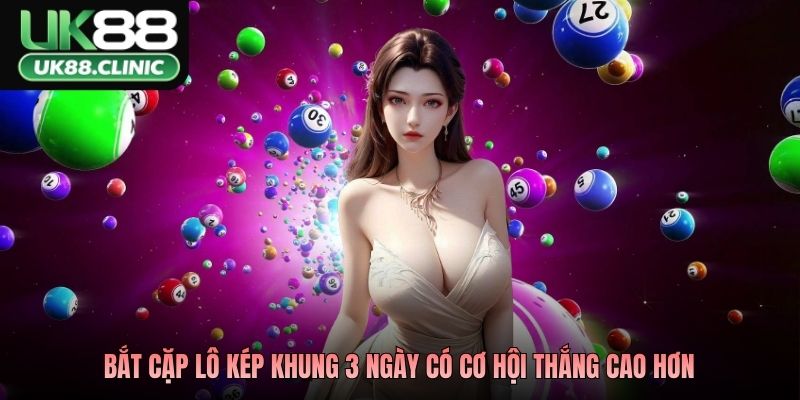 Cặp Lô Kép Khung 3 Ngày - Bắt Chuẩn Cặp, Chạm Đúng Giải 2 Bắt cặp lô kép khung 3 ngày có cơ hội thắng cao hơn