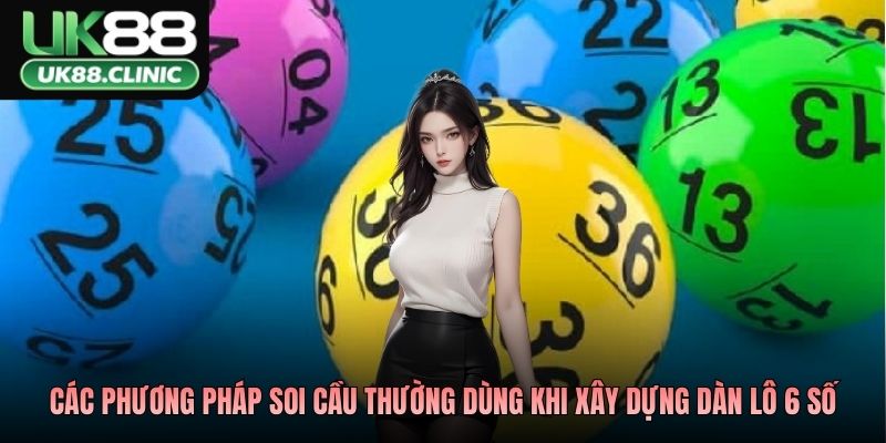 Dàn Lô 6 Số Cao Cấp Hôm Nay - Kinh Nghiệm Phân Tích Hiệu Quả 3 Các phương pháp soi cầu thường dùng khi xây dựng dàn lô 6 số