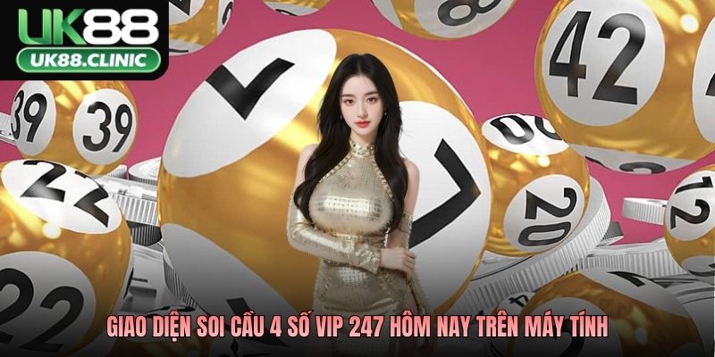 Giao diện soi cầu 4 số vip 247 hôm nay trên máy tính