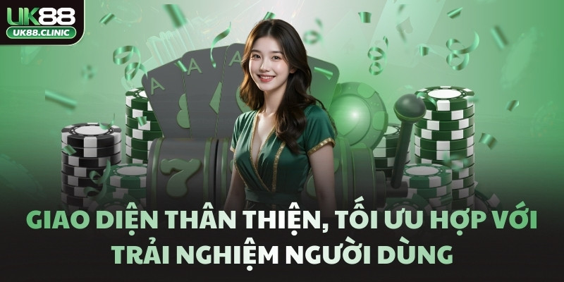 UK88 | Tải App Chính Thức Nhà cái Uk88 Nhận Ngay +188k 10 Giao diện thân thiện, tối ưu hợp với trải nghiệm người dùng