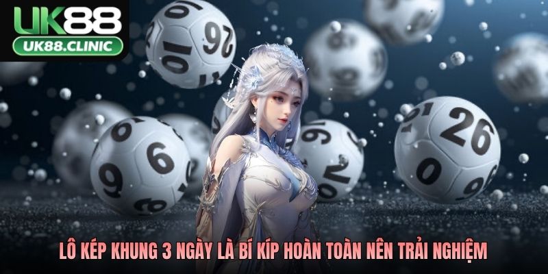Lô Kép Khung 3 Ngày - Bắt Chắc Tay, Đợi Ngày Bùng Nổ 2 Lô kép khung 3 ngày là bí kíp hoàn toàn nên trải nghiệm
