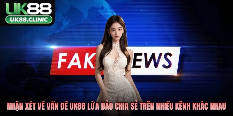 UK88 Lừa Đảo Hay Không? Phân Tích Tin Đồn Vô Căn Cứ 4 Nhận xét người dùng về vấn đề UK88 lừa đảo được chia sẻ trên nhiều kênh khác nhau
