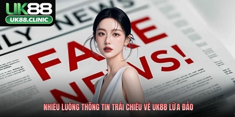 UK88 Lừa Đảo Hay Không? Phân Tích Tin Đồn Vô Căn Cứ 2 Nhiều luồng thông tin trái chiều về UK88 lừa đảo