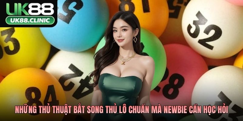 Song Thủ Lô Nuôi Khung 2 Ngày Chuẩn, Chốt Lộc Liền Tay 4 Những thủ thuật bắt song thủ lô chuẩn mà newbie cần học hỏi