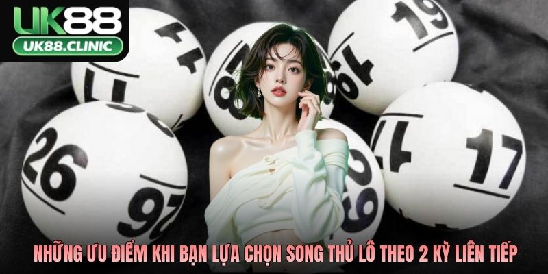 Song Thủ Lô Nuôi Khung 2 Ngày Chuẩn, Chốt Lộc Liền Tay 3 Những ưu điểm khi bạn lựa chọn song thủ lô theo 2 kỳ liên tiếp