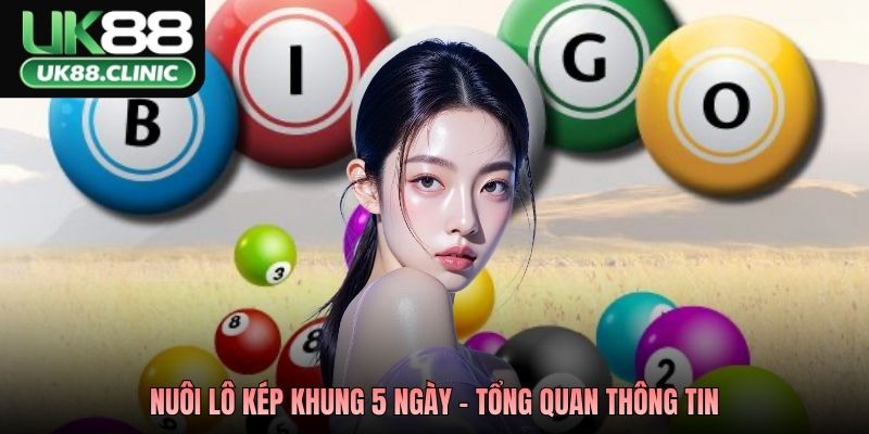Nuôi lô kép khung 5 ngày - Tổng quan thông tin