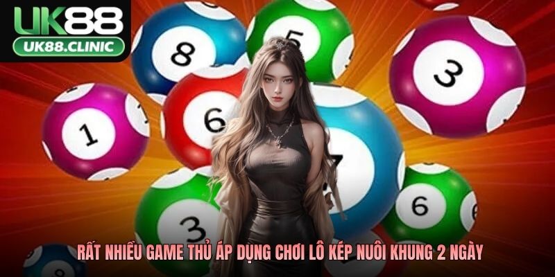 Lô Kép Nuôi Khung 2 Ngày - Nuôi Đúng Nhịp, Về Đúng Ngày 2 Rất nhiều game thủ áp dụng chơi lô kép nuôi khung 2 ngày