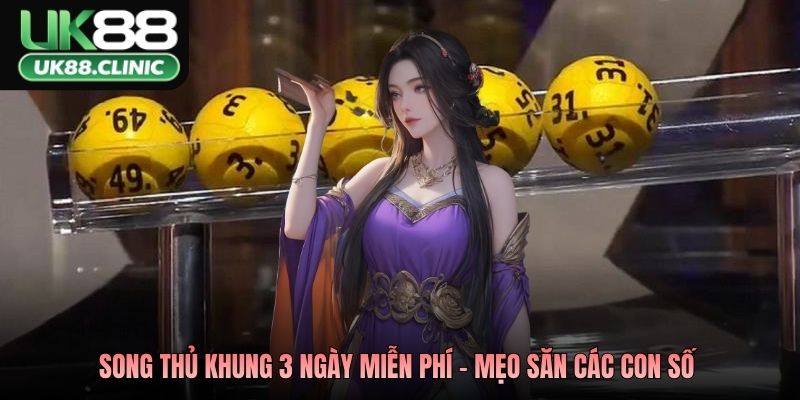 Song thủ khung 3 ngày miễn phí - Mẹo săn các con số 