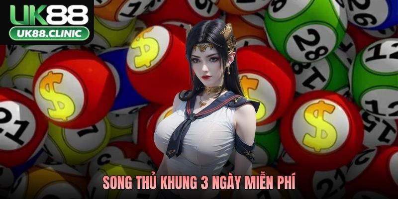 Song Thủ Khung 3 Ngày Miễn Phí – Tuyệt Chiêu Hốt Bạc UK88