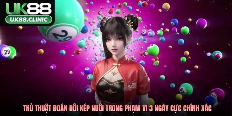 Cặp Lô Kép Khung 3 Ngày - Bắt Chuẩn Cặp, Chạm Đúng Giải 3 Thủ thuật đoán đôi kép nuôi trong phạm vi 3 ngày cực chính xác